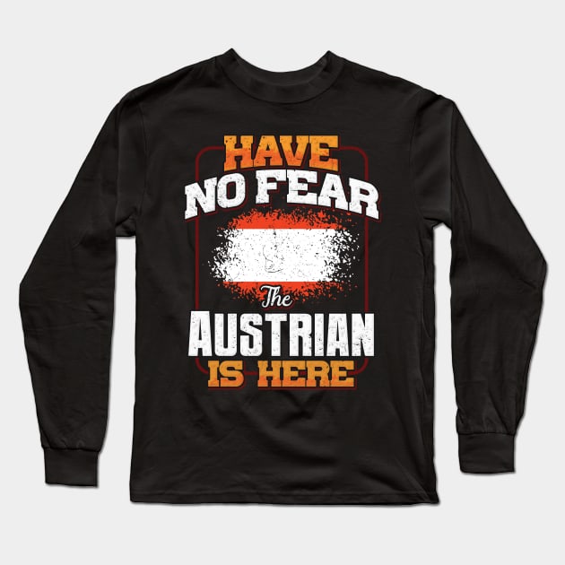 Austrian Flag  Have No Fear The Austrian Is Here - Gift for Austrian From Austria Long Sleeve T-Shirt by Country Flags